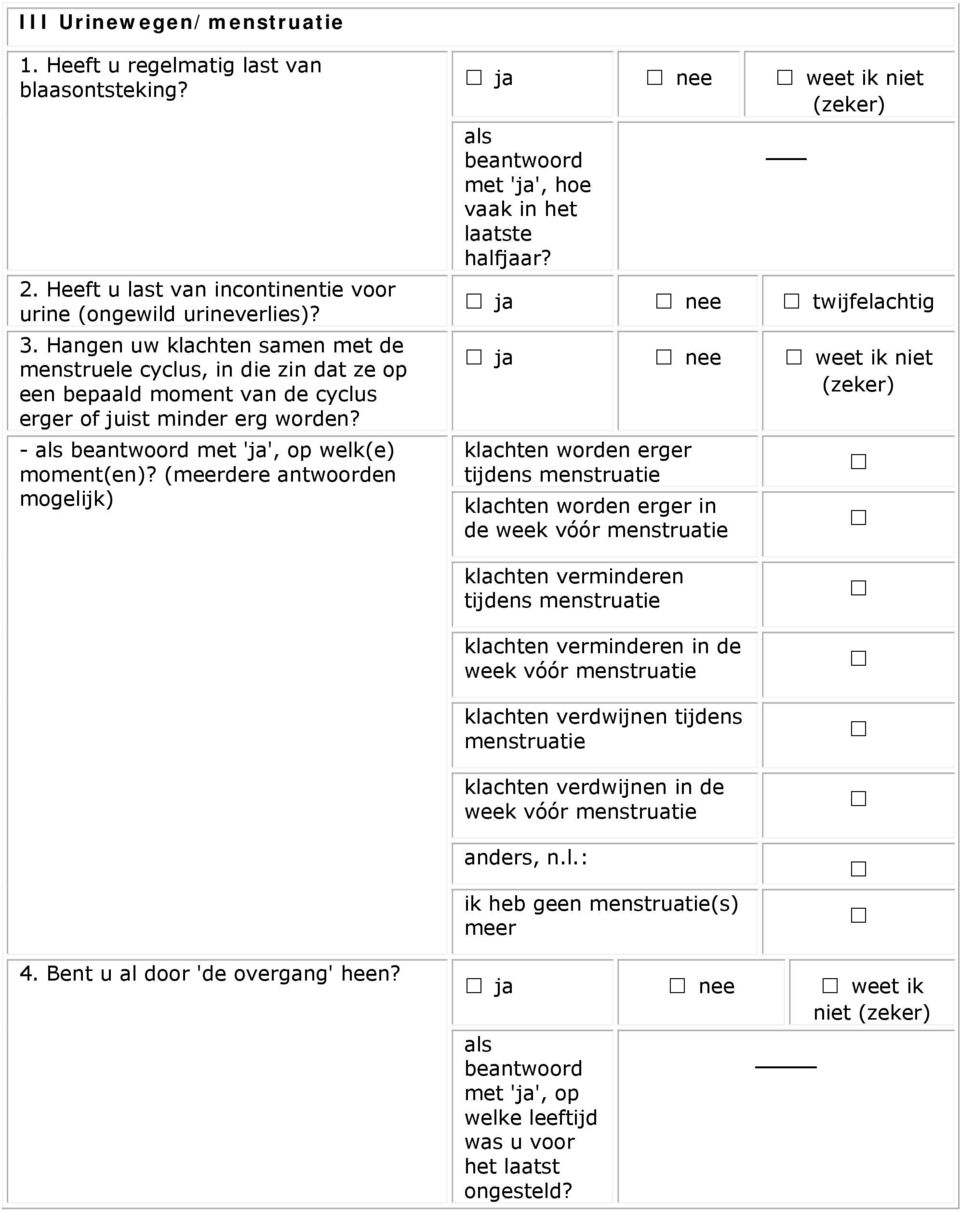 Hangen uw klachten samen met de menstruele cyclus, in die zin dat ze op een bepaald moment van de cyclus erger of juist minder erg worden? - als beantwoord met 'ja', op welk(e) moment(en)?