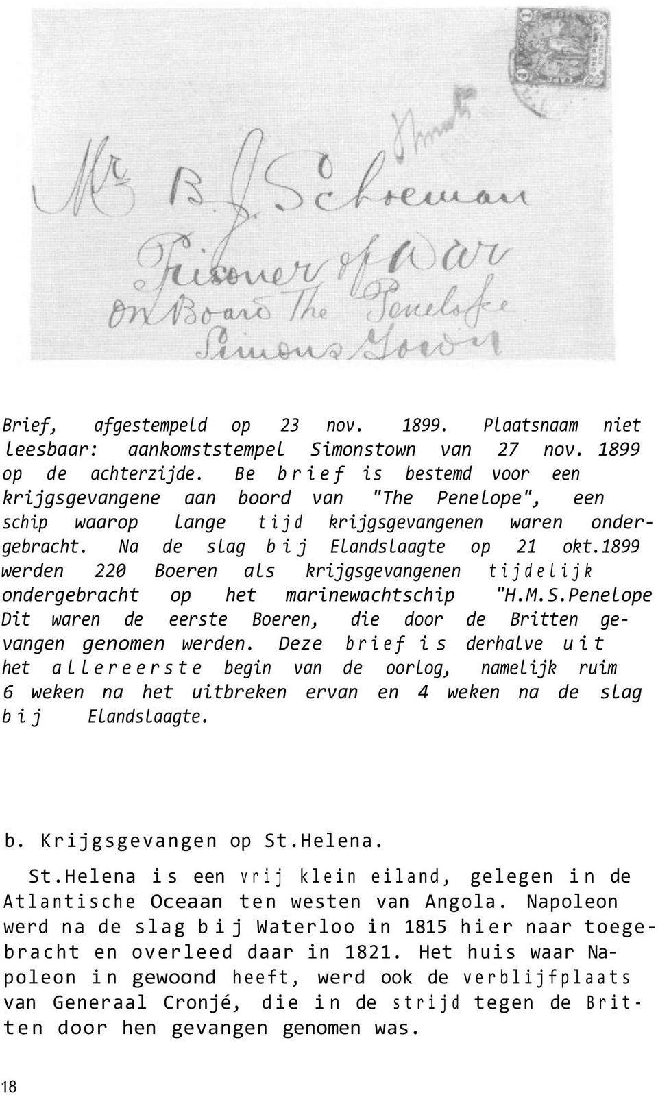 1899 werden 220 Boeren als krijgsgevangenen tijdelijk ondergebracht op het marinewachtschip "H.M.S.Penelope Dit waren de eerste Boeren, die door de Britten gevangen genomen werden.