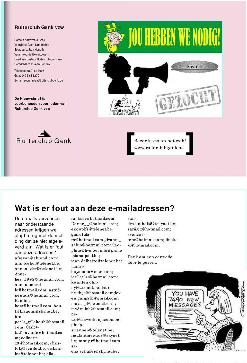 De e-mails verzonden naar onderstaande adressen krijgen we altijd terug met de melding dat ze niet afgeleverd zijn. Wat is er fout aan deze adressen? afreson@abrend.com; ann.bielen@telenet.