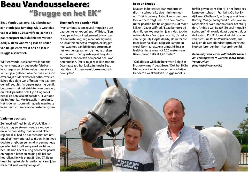 Wilfried Vandousselaere was lange tijd varkenshouder en veevoederfabrikant in Ichtegem en Lichtervelde maar stapte vijftien jaar geleden naar de paardensport over.