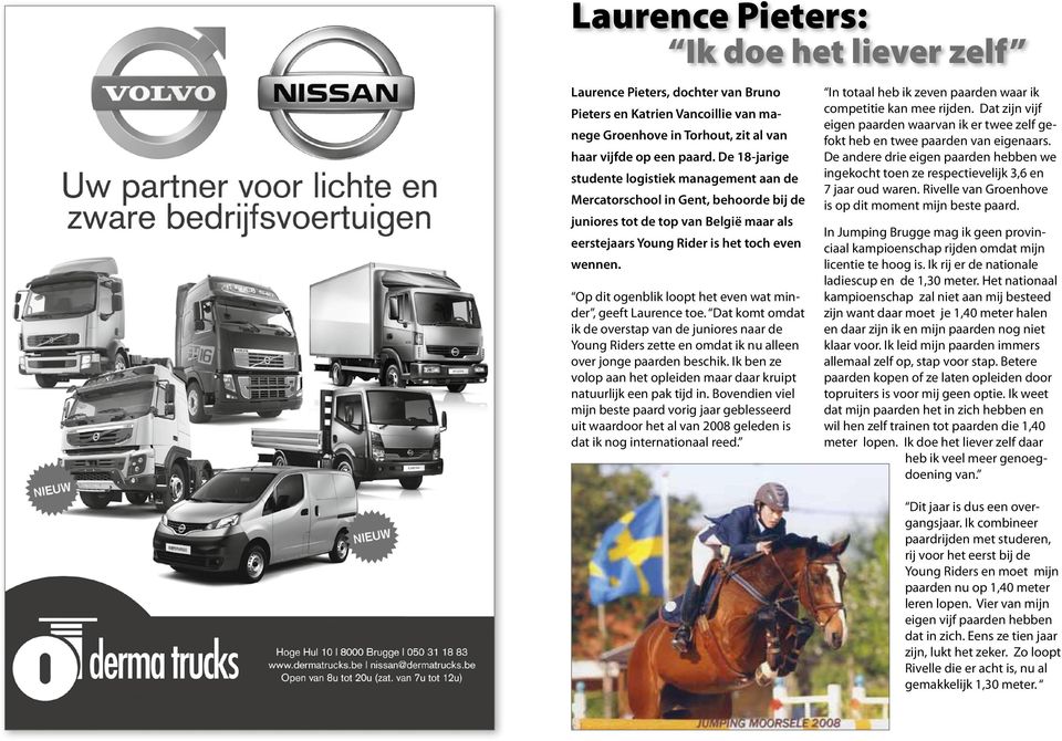 Op dit ogenblik loopt het even wat minder, geeft Laurence toe. Dat komt omdat ik de overstap van de juniores naar de Young Riders zette en omdat ik nu alleen over jonge paarden beschik.