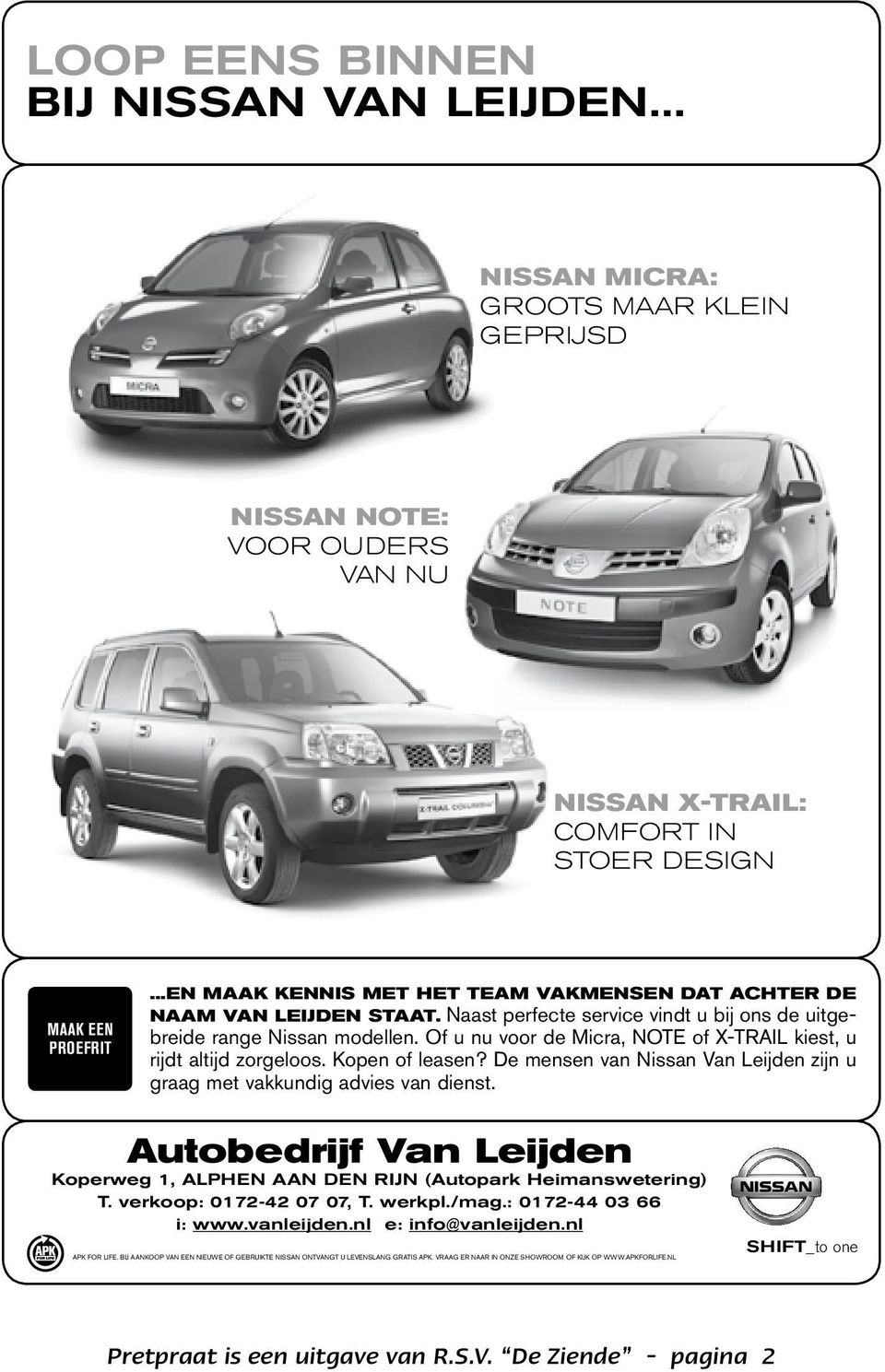 Of u nu voor de Micra, NOTE of X-TRAIL kiest, u rijdt altijd zorgeloos. Kopen of leasen? De mensen van Nissan Van Leijden zijn u graag met vakkundig advies van dienst.