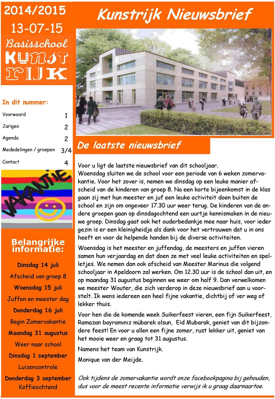 Voor u ligt de laatste nieuwsbrief van dit schooljaar. Woensdag sluiten we de school voor een periode van 6 weken zomervakantie.