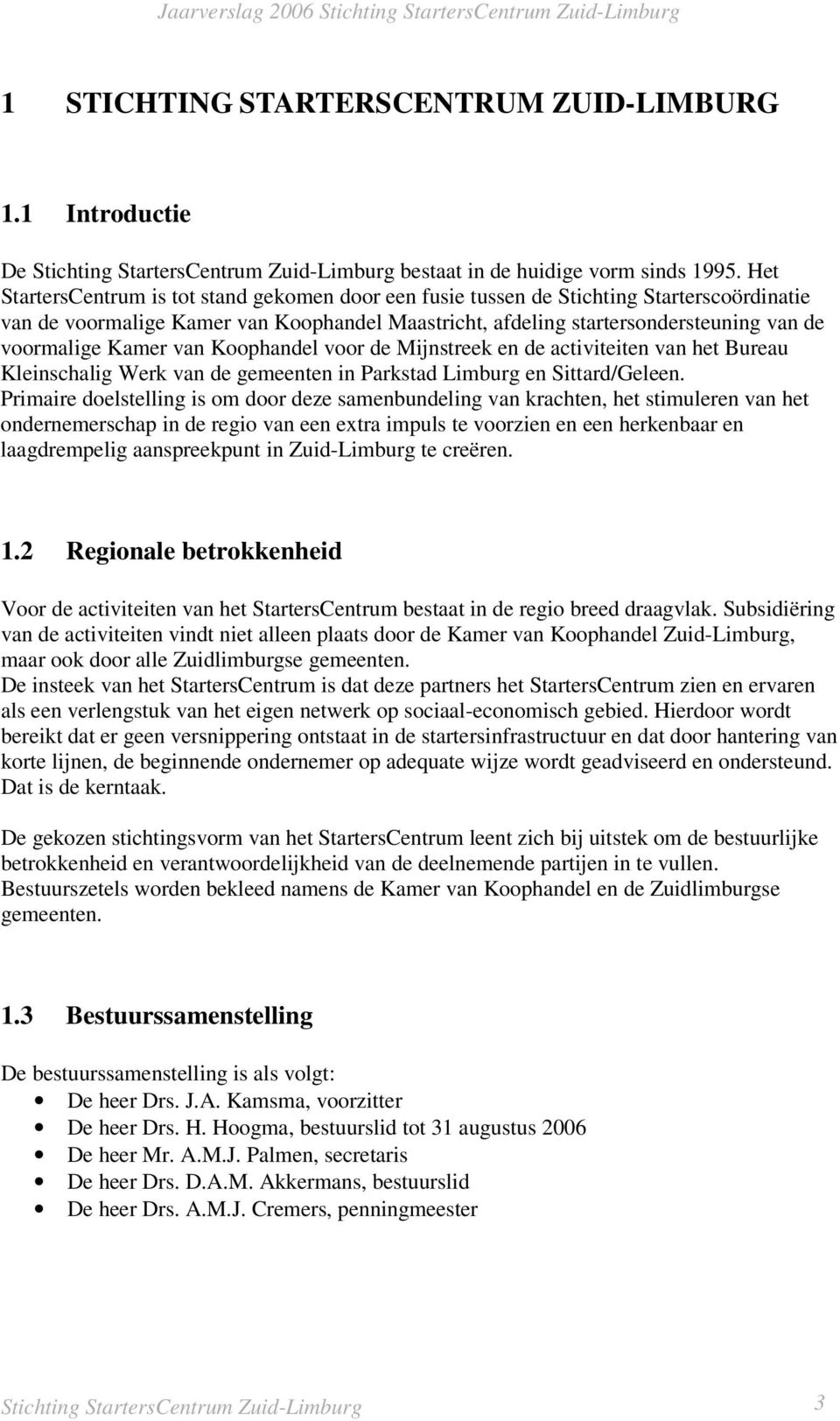 Kamer van Koophandel voor de Mijnstreek en de activiteiten van het Bureau Kleinschalig Werk van de gemeenten in Parkstad Limburg en Sittard/Geleen.