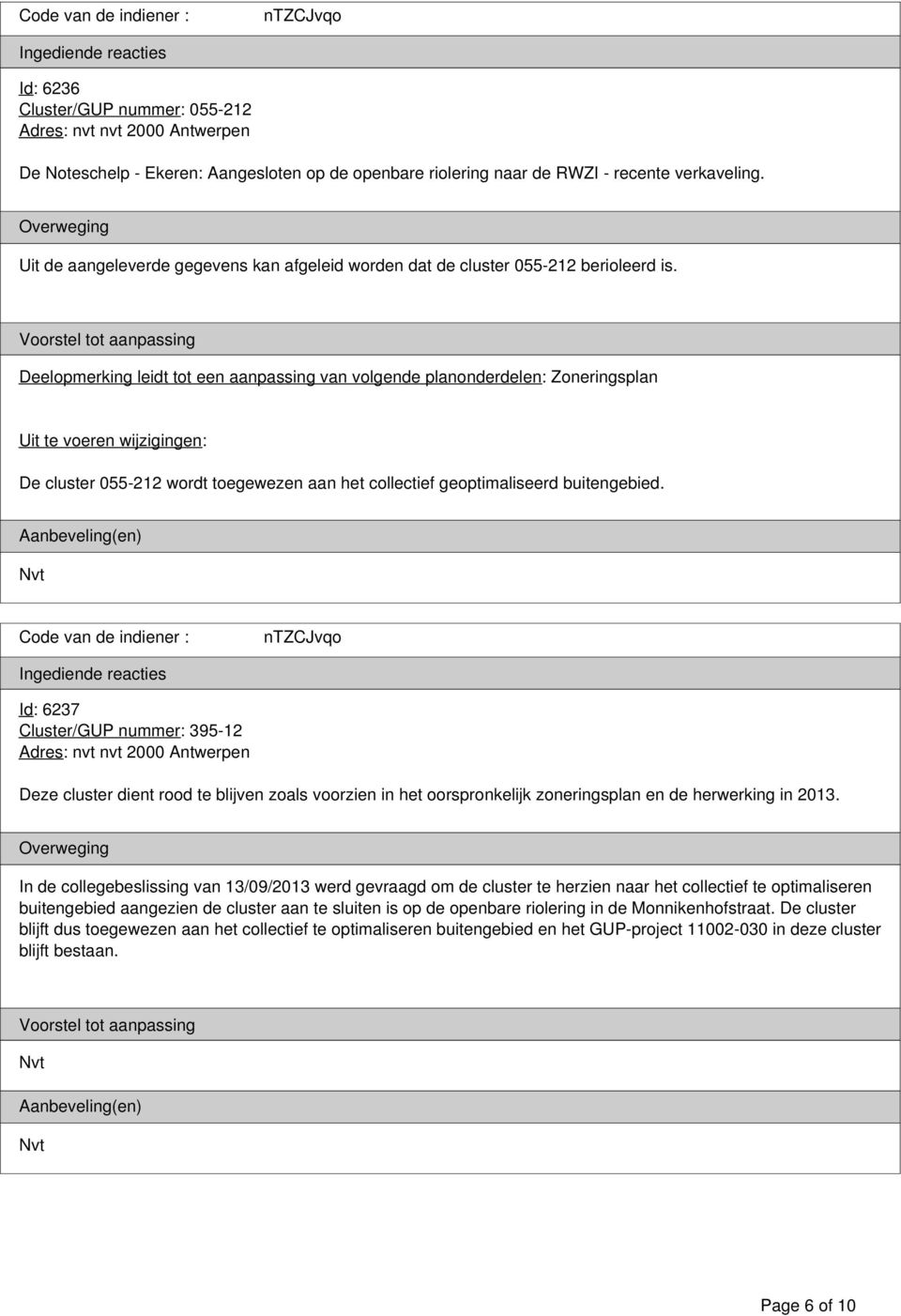 Id: 6237 Cluster/GUP nummer: 395-12 Deze cluster dient rood te blijven zoals voorzien in het oorspronkelijk zoneringsplan en de herwerking in 2013.