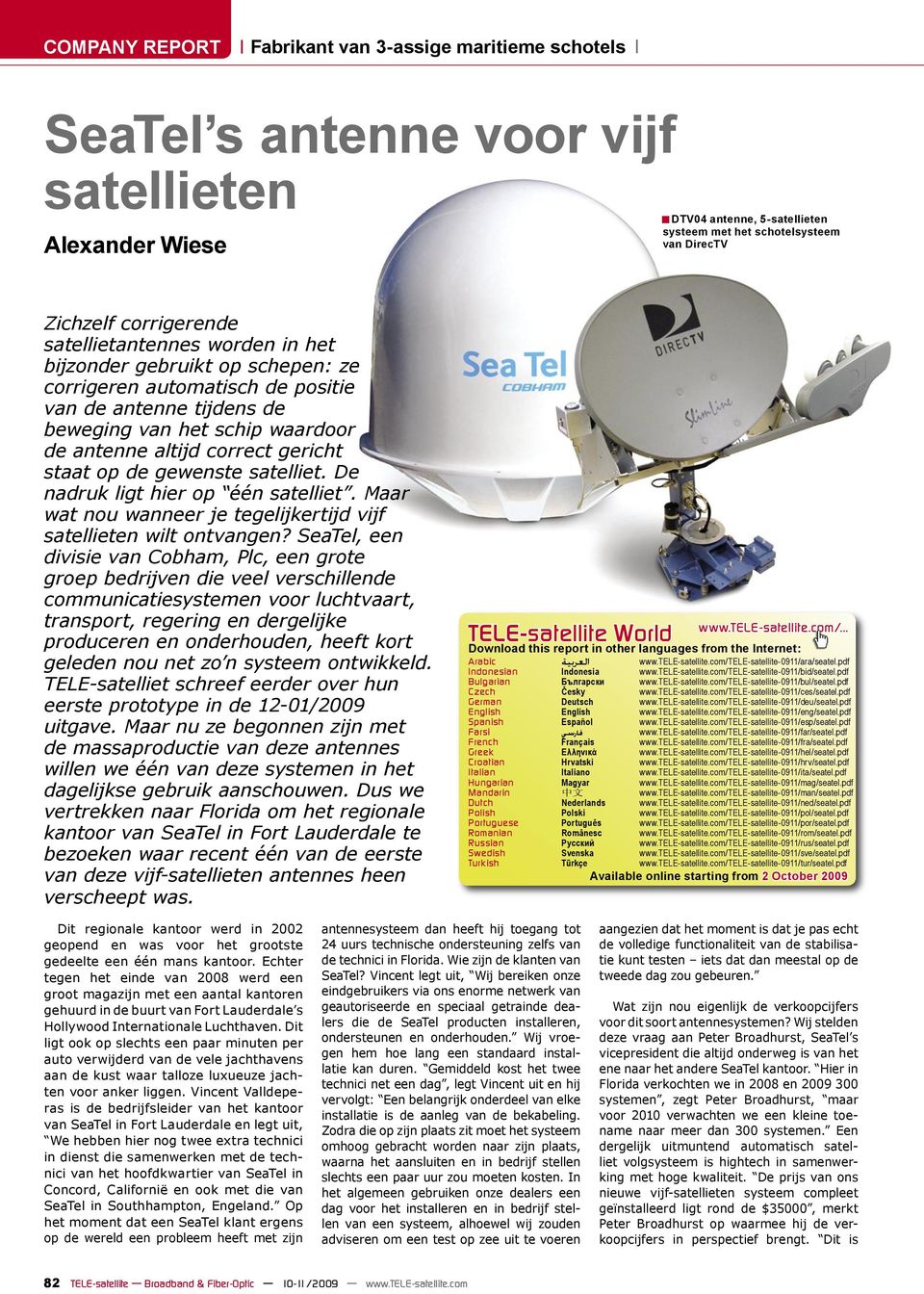 gericht staat op de gewenste satelliet. De nadruk ligt hier op één satelliet. Maar wat nou wanneer je tegelijkertijd vijf satellieten wilt ontvangen?