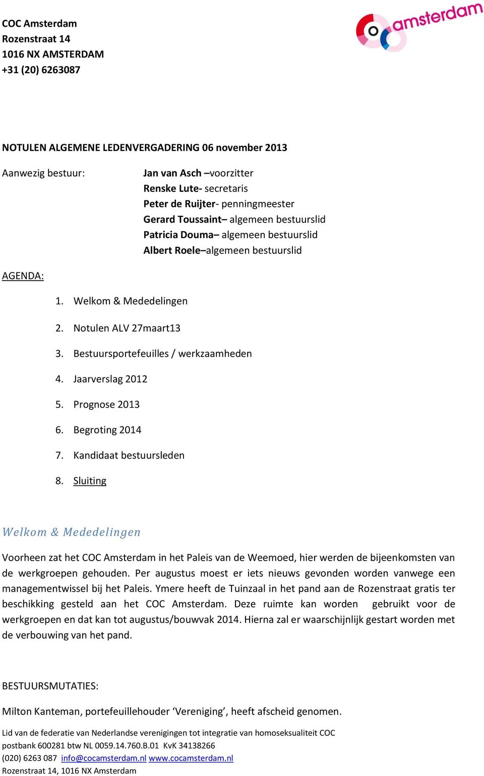 Begroting 2014 7. Kandidaat bestuursleden 8. Sluiting Welkom & Mededelingen Voorheen zat het COC Amsterdam in het Paleis van de Weemoed, hier werden de bijeenkomsten van de werkgroepen gehouden.