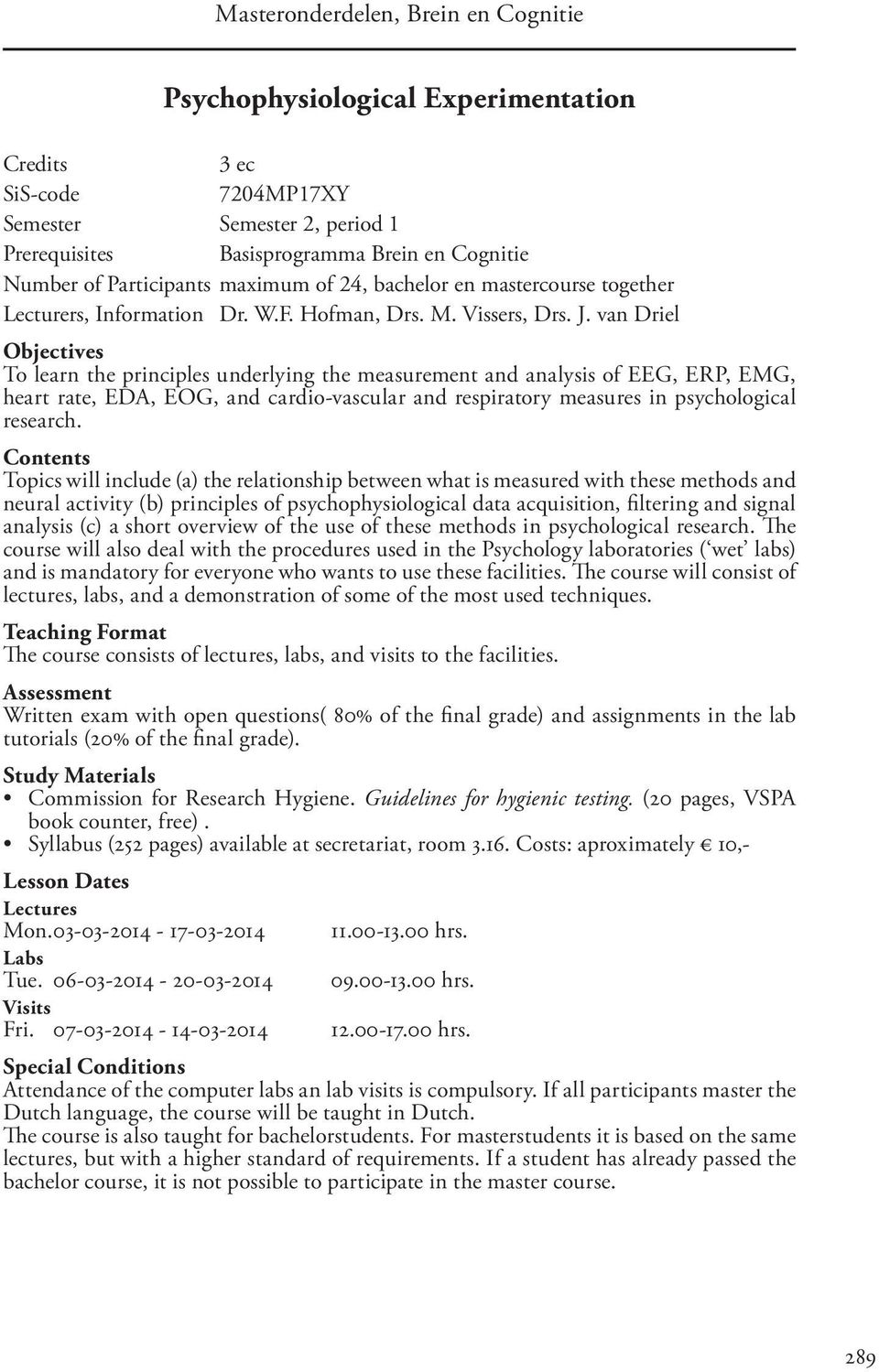 van Driel Objectives To learn the principles underlying the measurement and analysis of EEG, ERP, EMG, heart rate, EDA, EOG, and cardio-vascular and respiratory measures in psychological research.