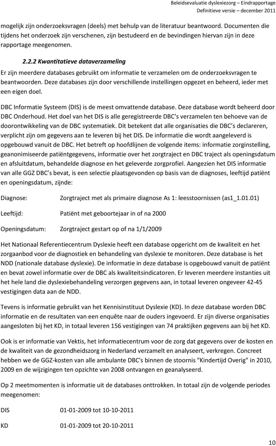 2.2 Kwantitatieve dataverzameling Er zijn meerdere databases gebruikt om informatie te verzamelen om de onderzoeksvragen te beantwoorden.