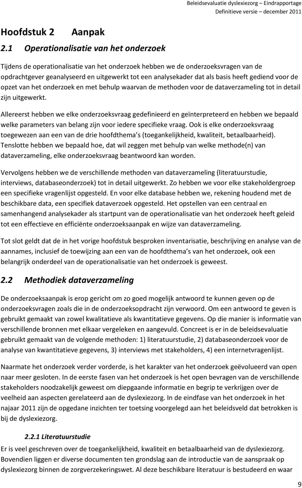 heeft gediend voor de opzet van het onderzoek en met behulp waarvan de methoden voor de dataverzameling tot in detail zijn uitgewerkt.