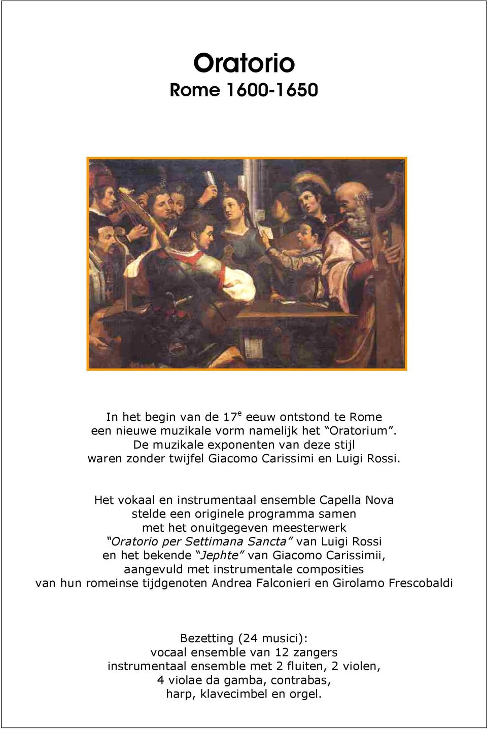 Het vokaal en instrumentaal ensemble Capella Nova stelde een originele programma samen met het onuitgegeven meesterwerk Oratorio per Settimana Sancta van Luigi Rossi en het