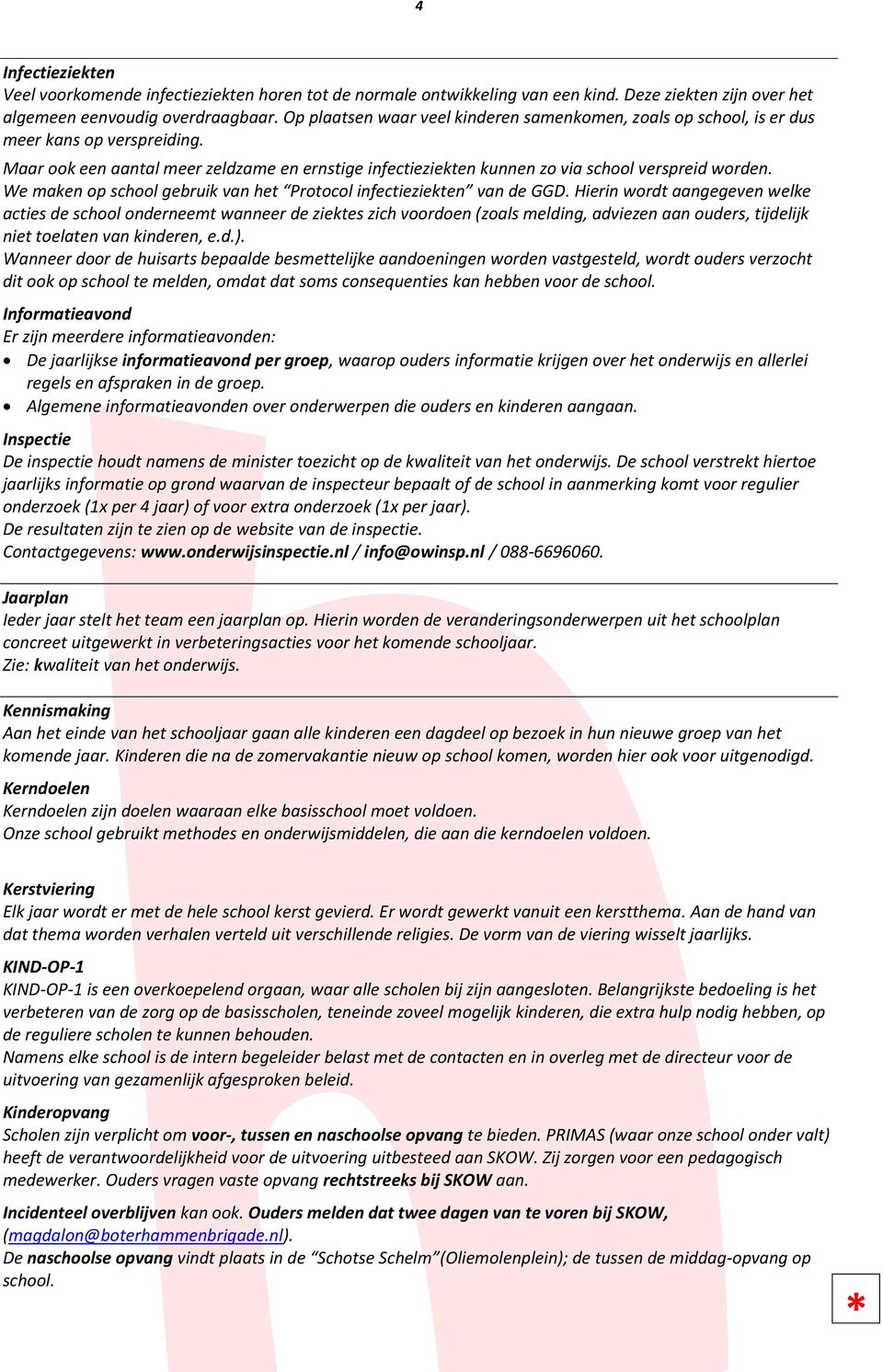 We maken op school gebruik van het Protocol infectieziekten van de GGD.