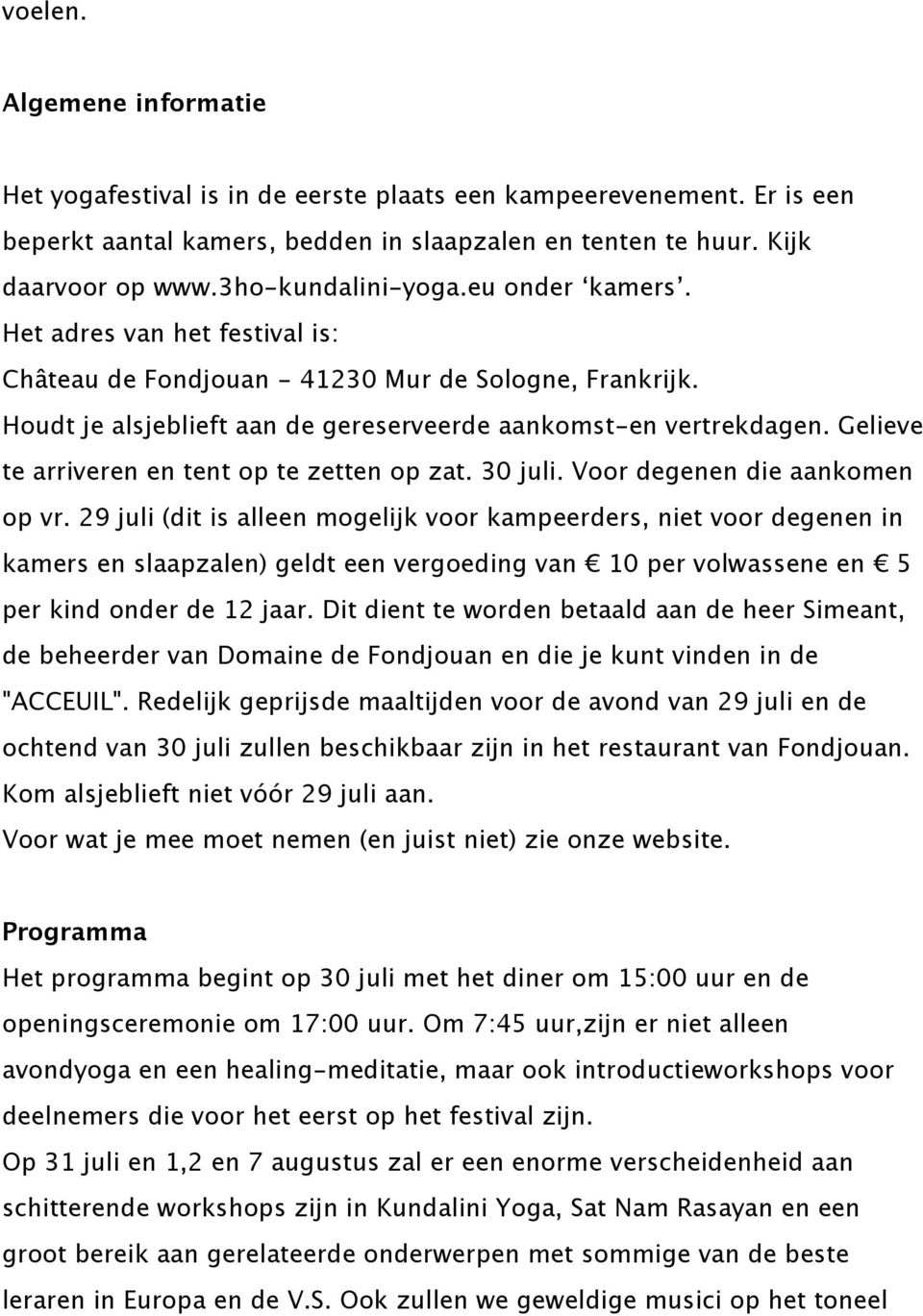 Gelieve te arriveren en tent op te zetten op zat. 30 juli. Voor degenen die aankomen op vr.