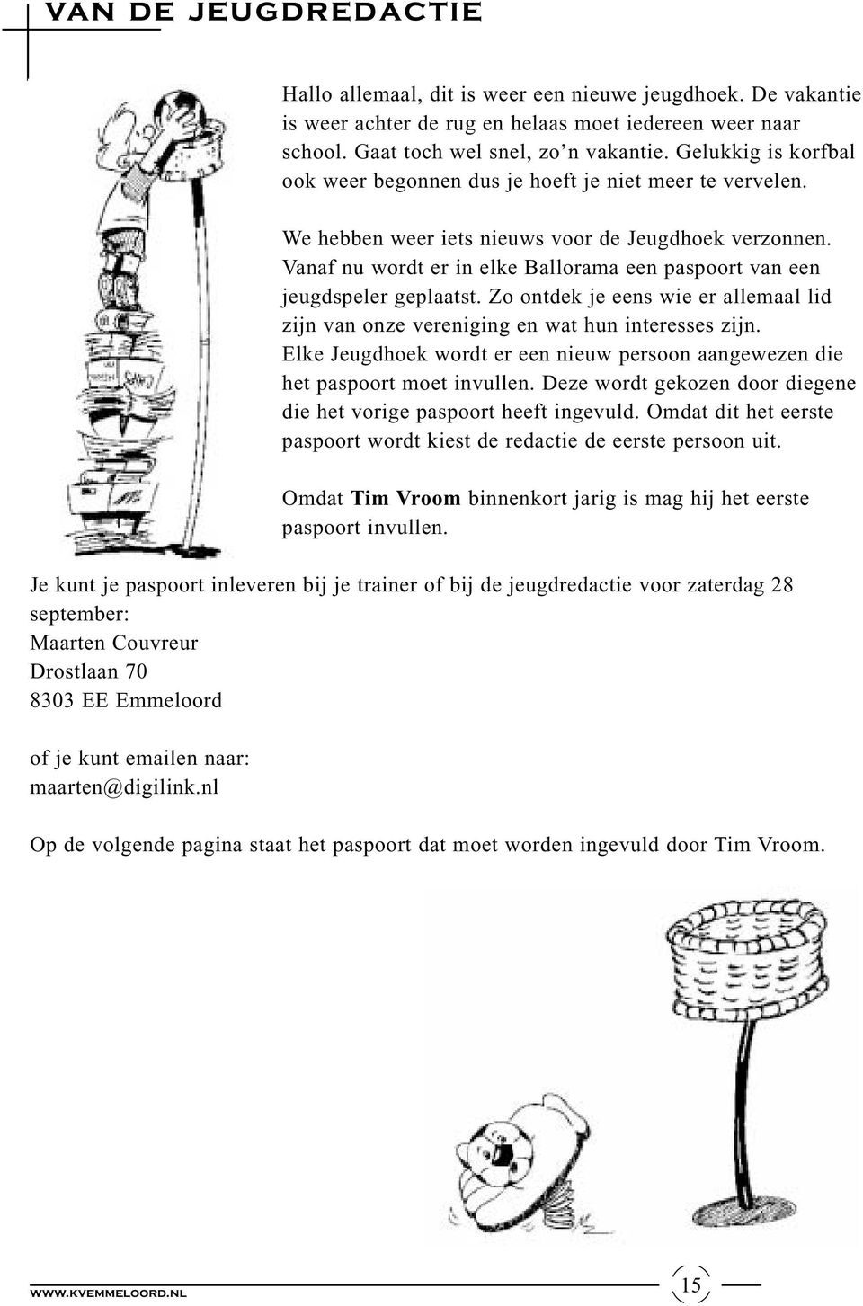 Vanaf nu wordt er in elke Ballorama een paspoort van een jeugdspeler geplaatst. Zo ontdek je eens wie er allemaal lid zijn van onze vereniging en wat hun interesses zijn.