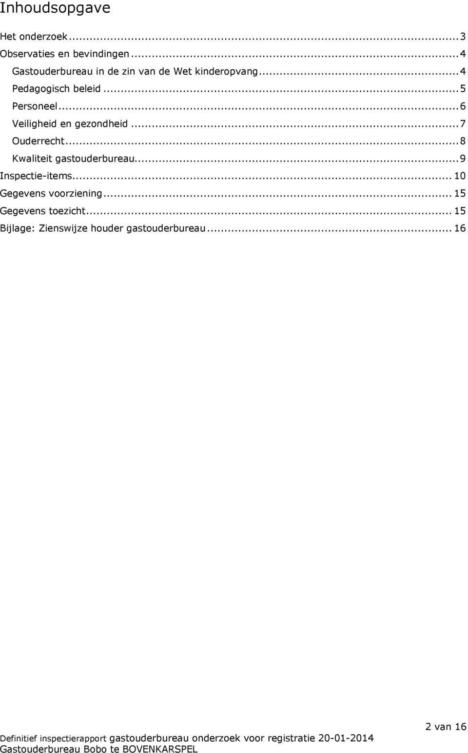 ..6 Veiligheid en gezondheid...7 Ouderrecht...8 Kwaliteit gastouderbureau.