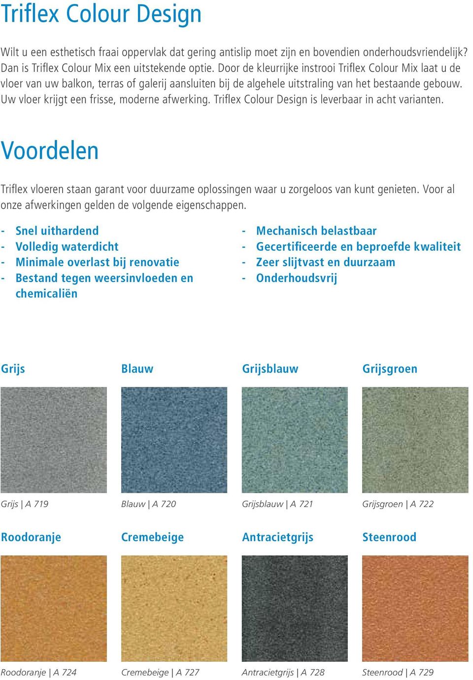 Uw vloer krijgt een frisse, moderne afwerking. Triflex Colour Design is leverbaar in acht varianten.