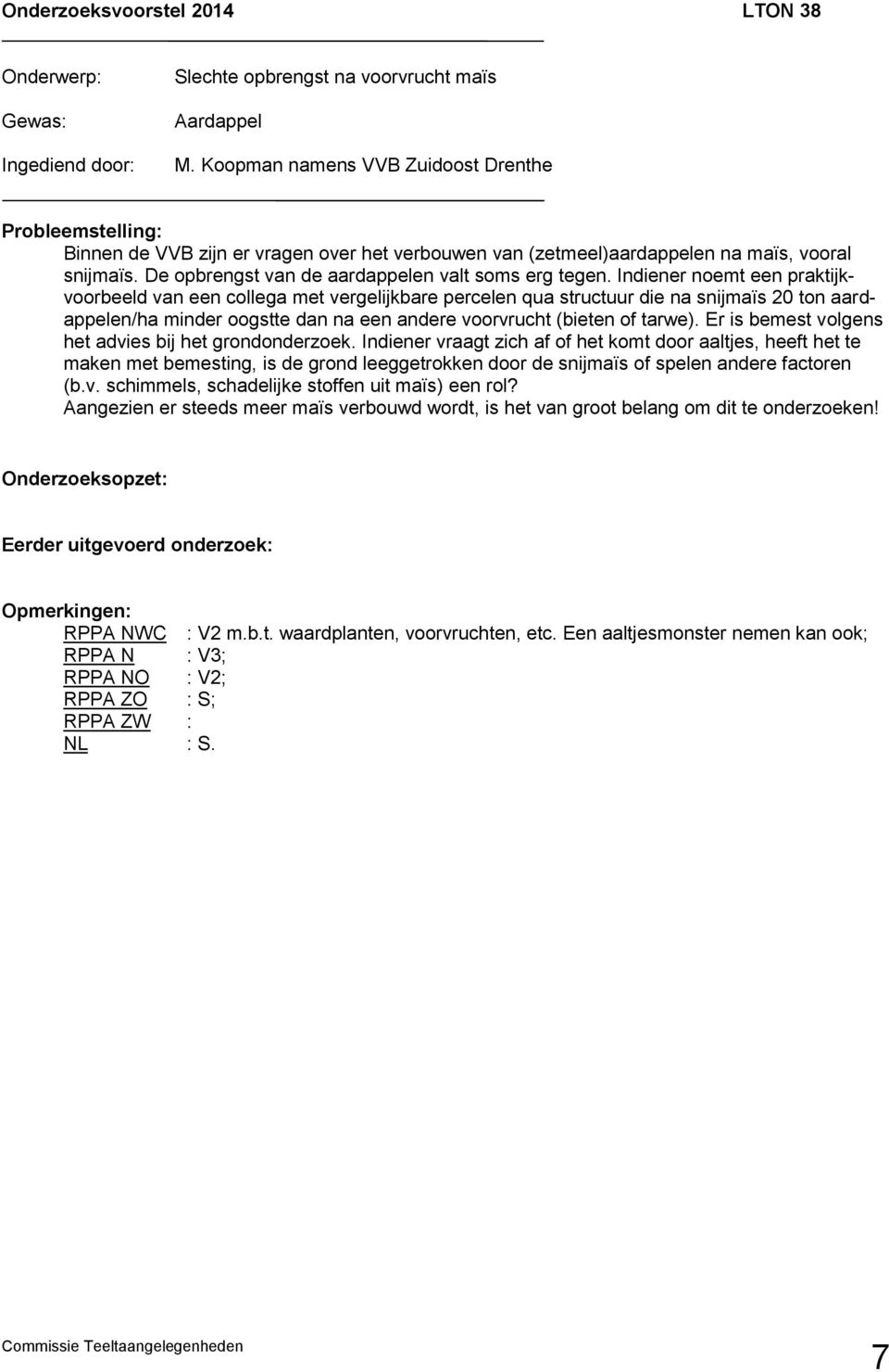 Indiener noemt een praktijkvoorbeeld van een collega met vergelijkbare percelen qua structuur die na snijmaïs 20 ton aardappelen/ha minder oogstte dan na een andere voorvrucht (bieten of tarwe).