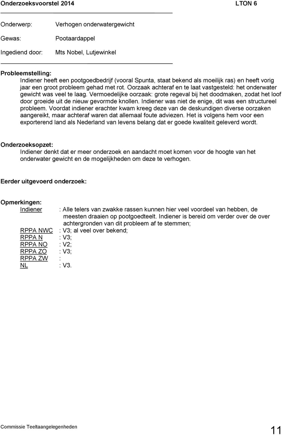 Vermoedelijke oorzaak: grote regeval bij het doodmaken, zodat het loof door groeide uit de nieuw gevormde knollen. Indiener was niet de enige, dit was een structureel probleem.