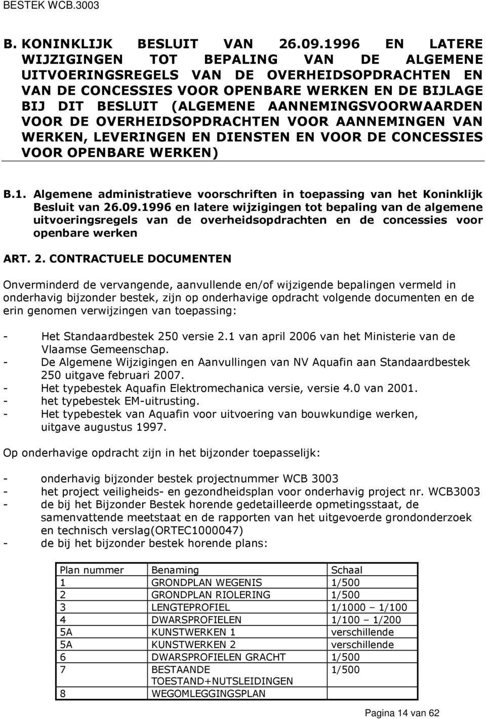 AANNEMINGSVOORWAARDEN VOOR DE OVERHEIDSOPDRACHTEN VOOR AANNEMINGEN VAN WERKEN, LEVERINGEN EN DIENSTEN EN VOOR DE CONCESSIES VOOR OPENBARE WERKEN) B.1.