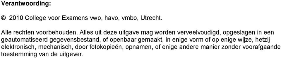 gegevensbestand, of openbaar gemaakt, in enige vorm of op enige wijze, hetzij elektronisch,