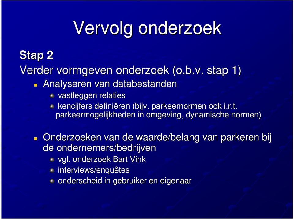 parkeermogelijkheden in omgeving, dynamische normen) Onderzoeken van de waarde/belang van