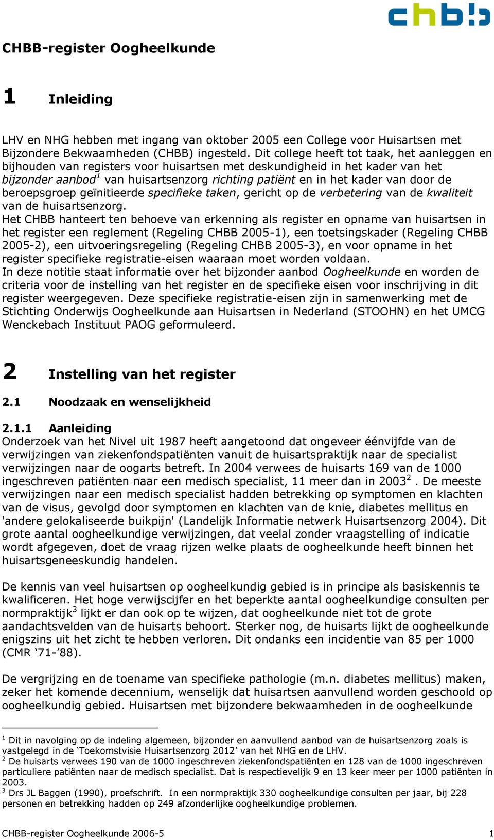 door de beroepsgroep geïnitieerde specifieke taken, gericht op de verbetering van de kwaliteit van de huisartsenzorg.