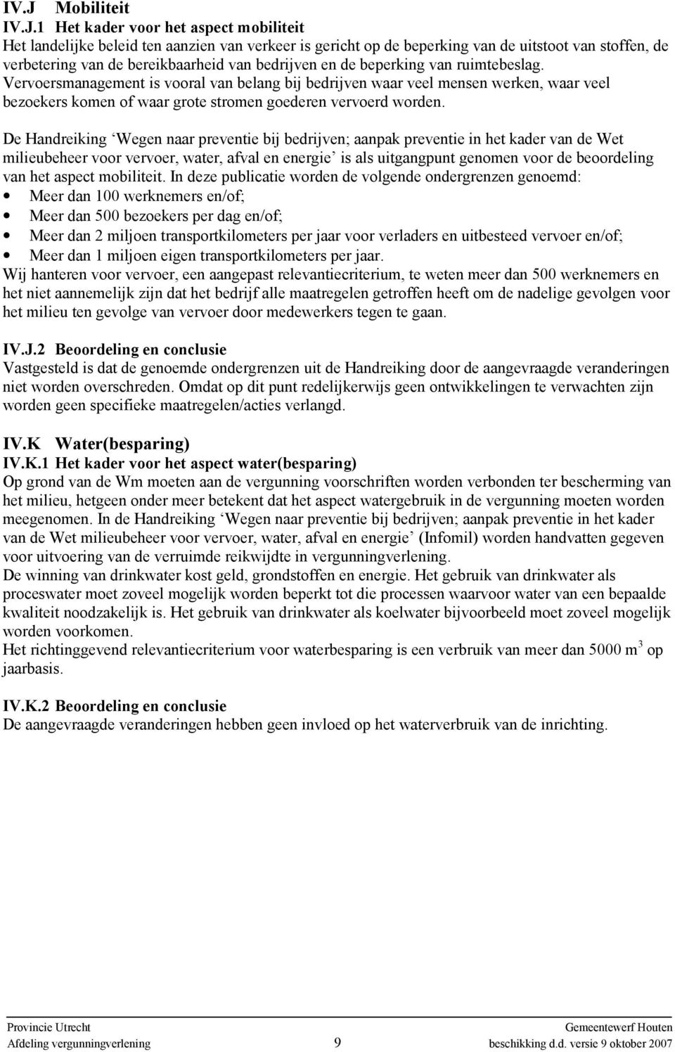 De Handreiking Wegen naar preventie bij bedrijven; aanpak preventie in het kader van de Wet milieubeheer voor vervoer, water, afval en energie is als uitgangpunt genomen voor de beoordeling van het