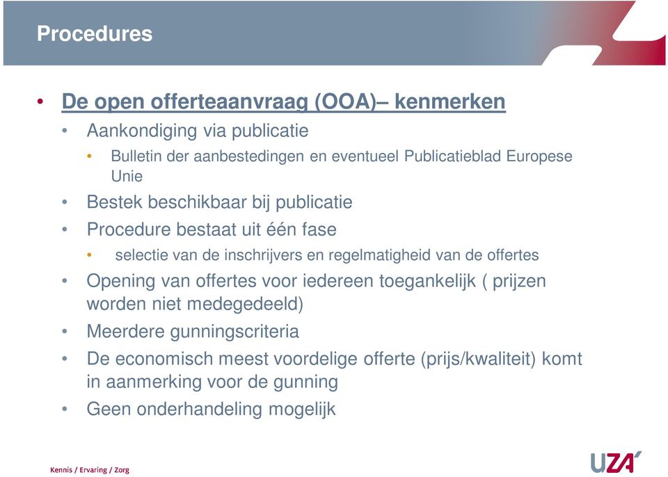 regelmatigheid van de offertes Opening van offertes voor iedereen toegankelijk ( prijzen worden niet medegedeeld) Meerdere