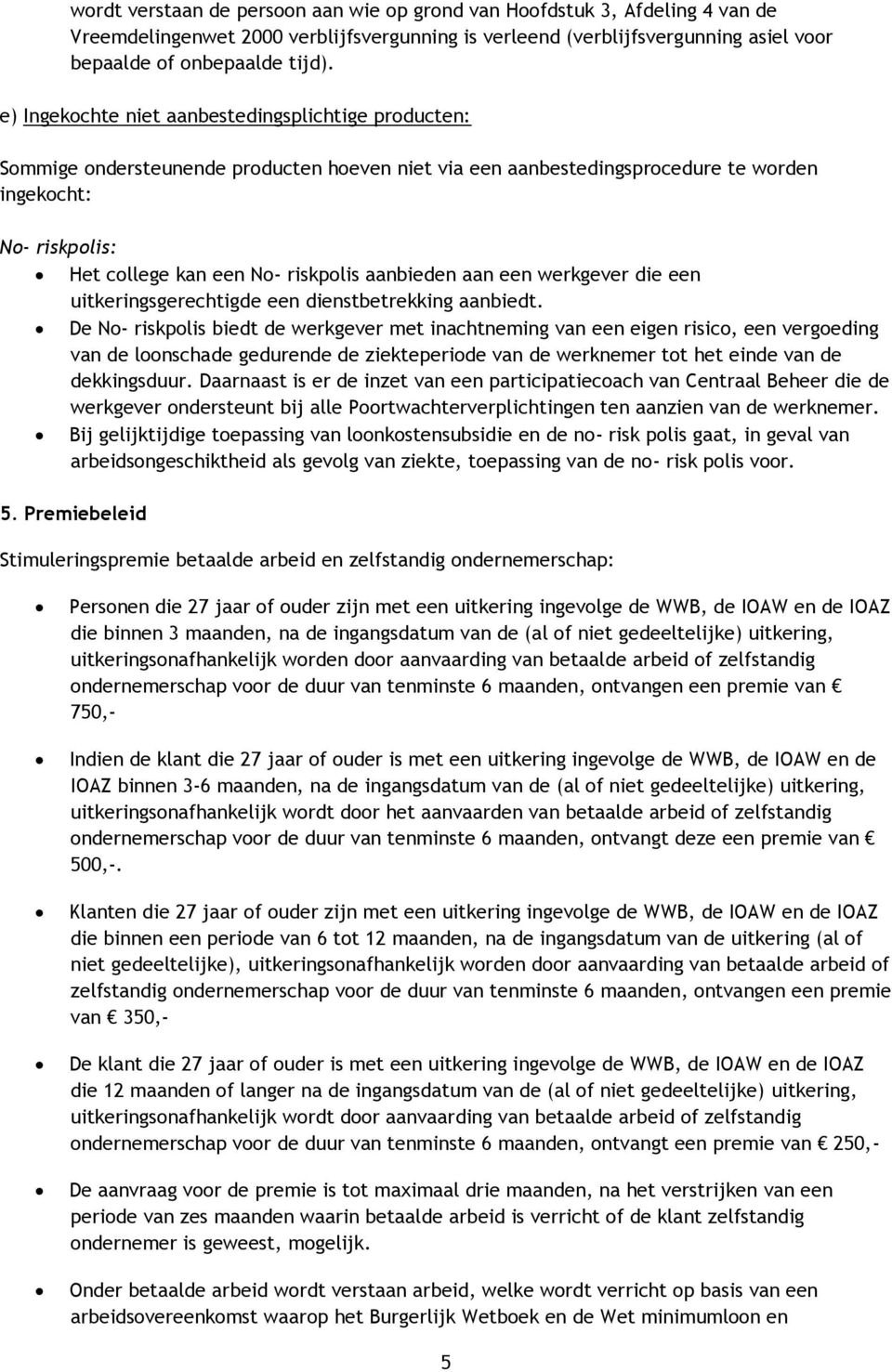 aanbieden aan een werkgever die een uitkeringsgerechtigde een dienstbetrekking aanbiedt.