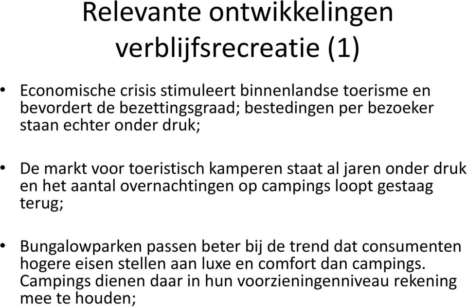 druk en het aantal overnachtingen op campings loopt gestaag terug; Bungalowparken passen beter bij de trend dat