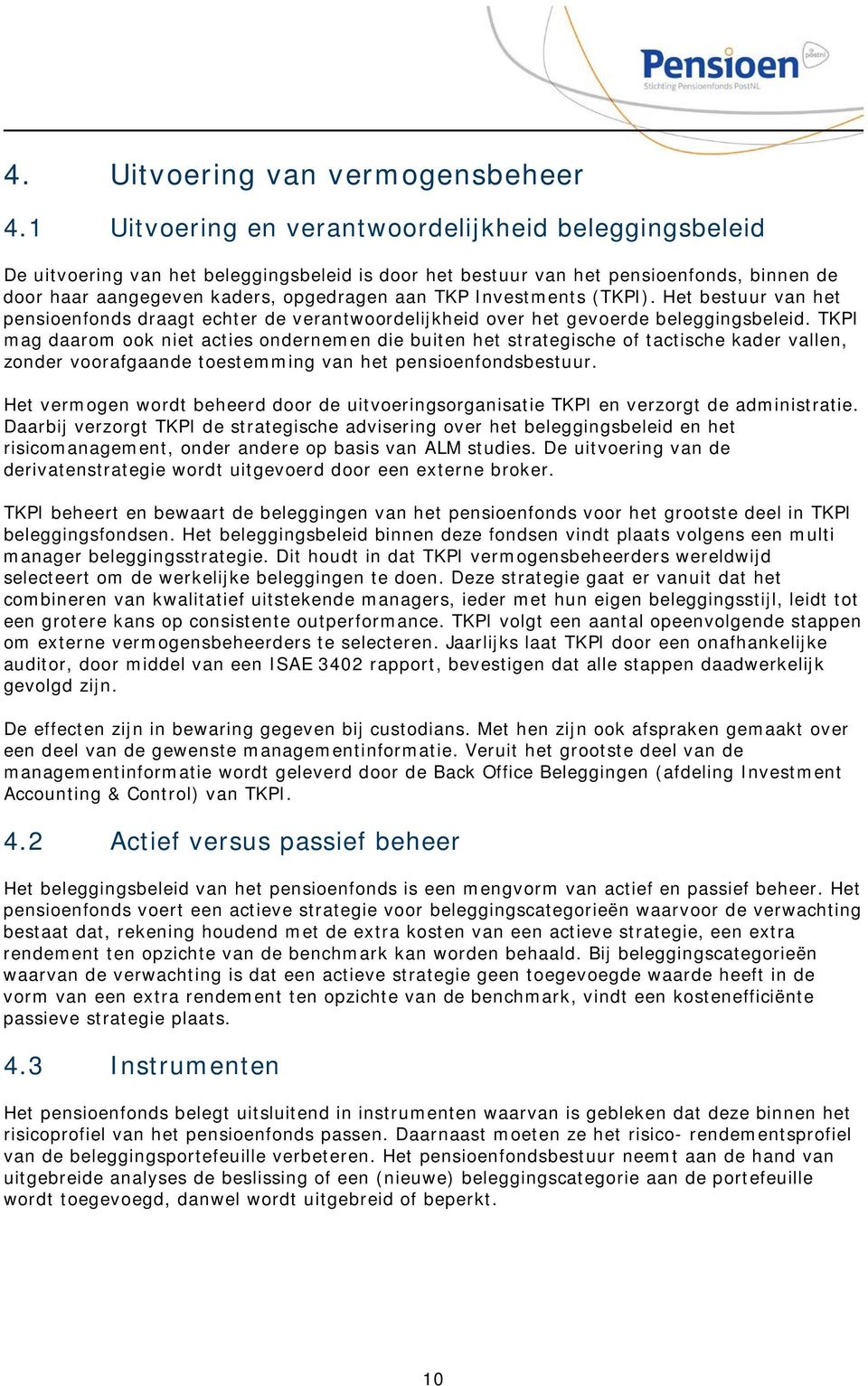 Investments (TKPI). Het bestuur van het pensioenfonds draagt echter de verantwoordelijkheid over het gevoerde beleggingsbeleid.