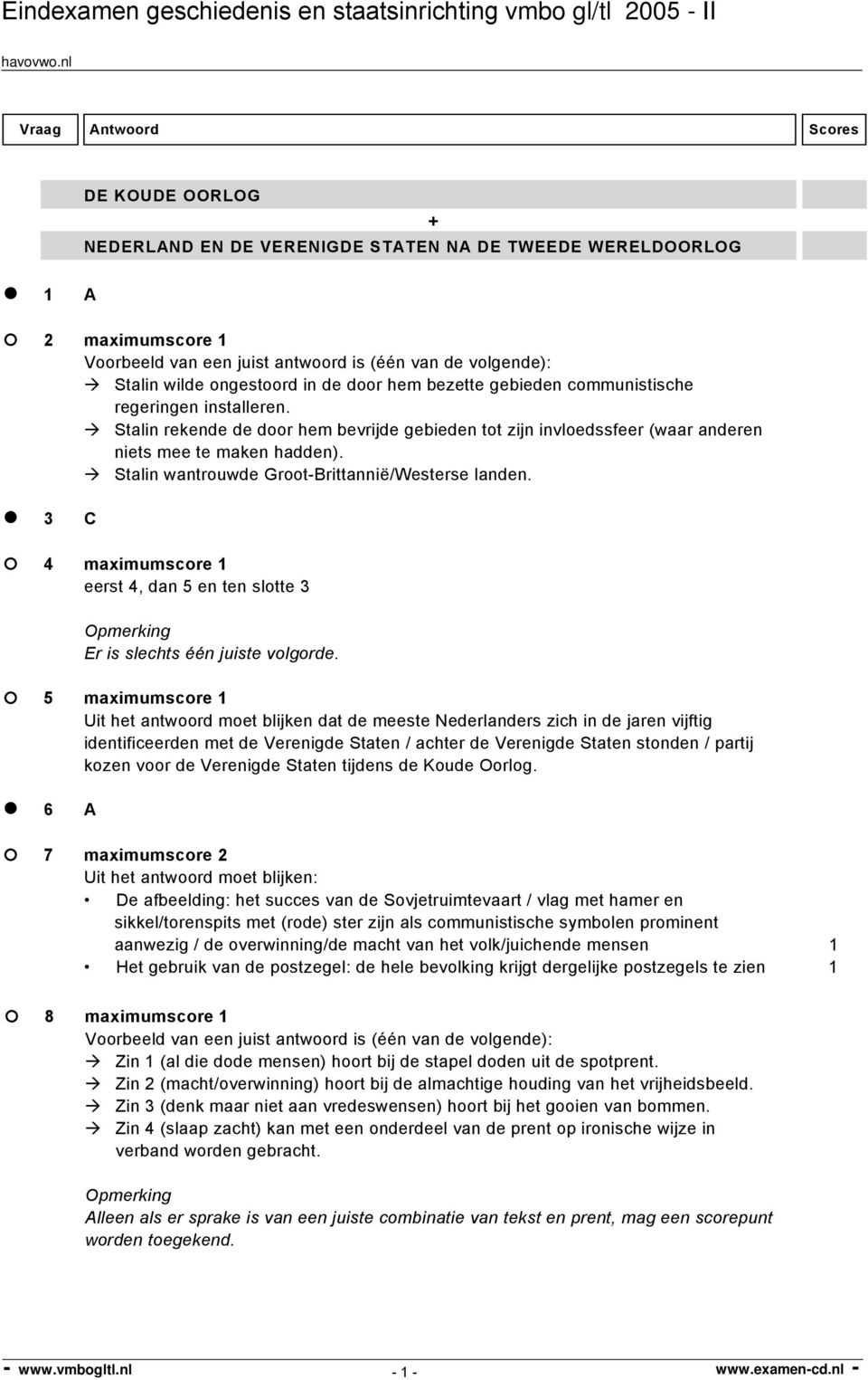 3 C 4 maximumscore 1 eerst 4, dan 5 en ten slotte 3 Er is slechts één juiste volgorde.