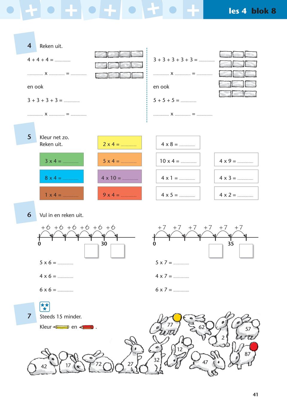 .. 9 x 4 =... 4 x 5 =... 4 x 2 =... 6 Vul in en reken uit. + 6 +6 +6 +6 + 6 +6 + 7 + 7 +7 +7 +7 +7 0 30 0 35 5 x 6 =... 5 x 7 =... 4 x 6 =.