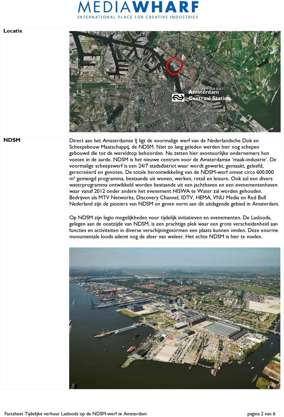 NDSM is het nieuwe centrum voor de Amsterdamse maak-industrie. De voormalige scheepswerf is een 24/7 stadsdistrict waar wordt gewerkt, gemaakt, geleefd, gerecreëerd en genoten.