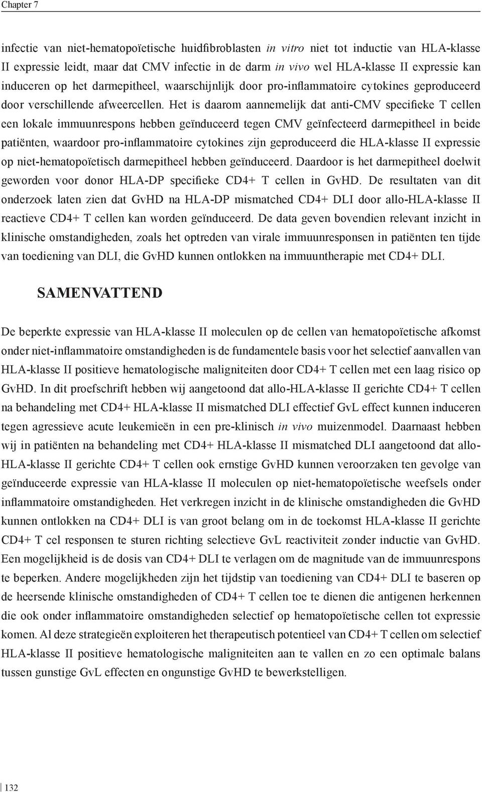 Het is daarom aannemelijk dat anti-cmv specifieke T cellen een lokale immuunrespons hebben geïnduceerd tegen CMV geïnfecteerd darmepitheel in beide patiënten, waardoor pro-inflammatoire cytokines