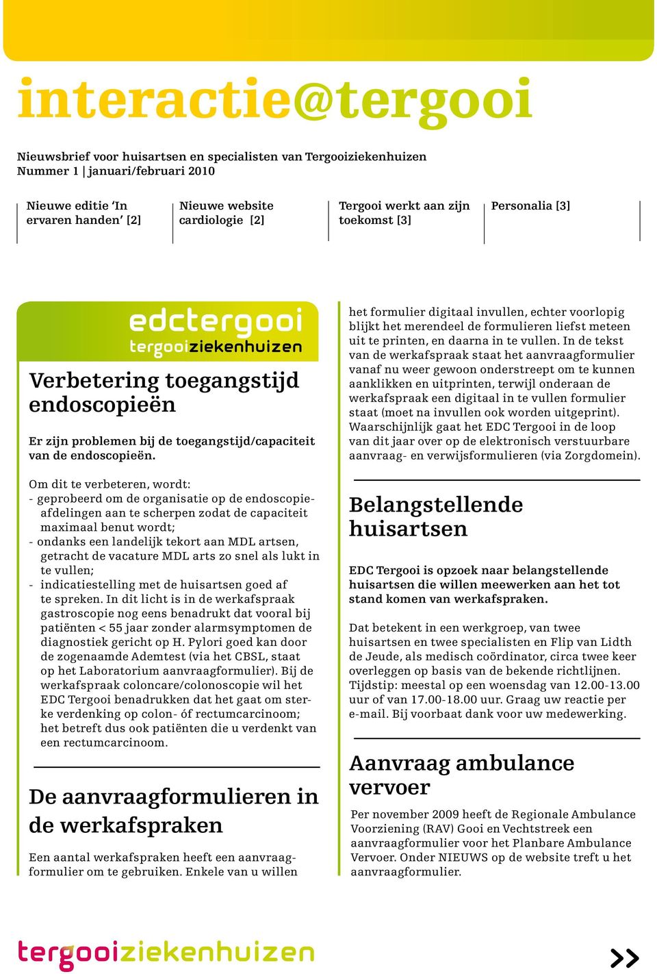 Om dit te verbeteren, wordt: - geprobeerd om de organisatie op de endoscopieafdelingen aan te scherpen zodat de capaciteit maximaal benut wordt; - ondanks een landelijk tekort aan MDL artsen,