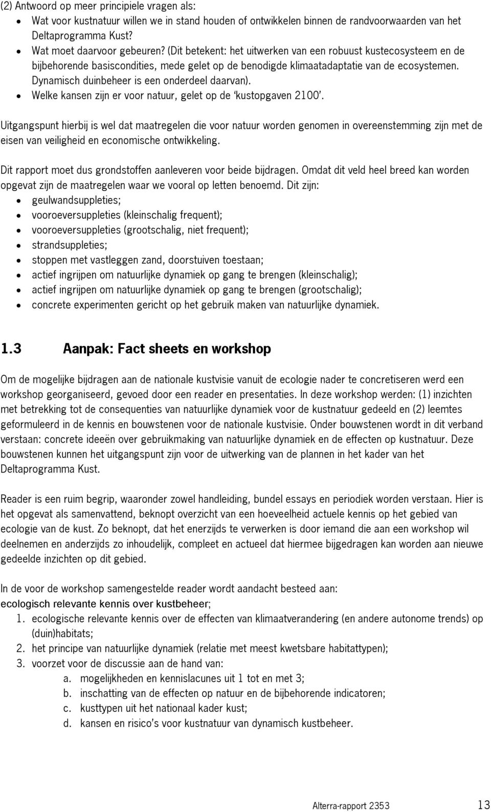 Dynamisch duinbeheer is een onderdeel daarvan). Welke kansen zijn er voor natuur, gelet op de kustopgaven 2100.