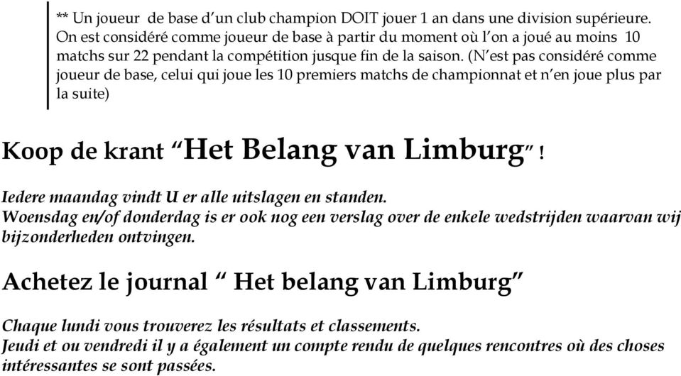 (N est pas considéré comme joueur de base, celui qui joue les 10 premiers matchs de championnat et n en joue plus par la suite) Koop de krant Het Belang van Limburg!