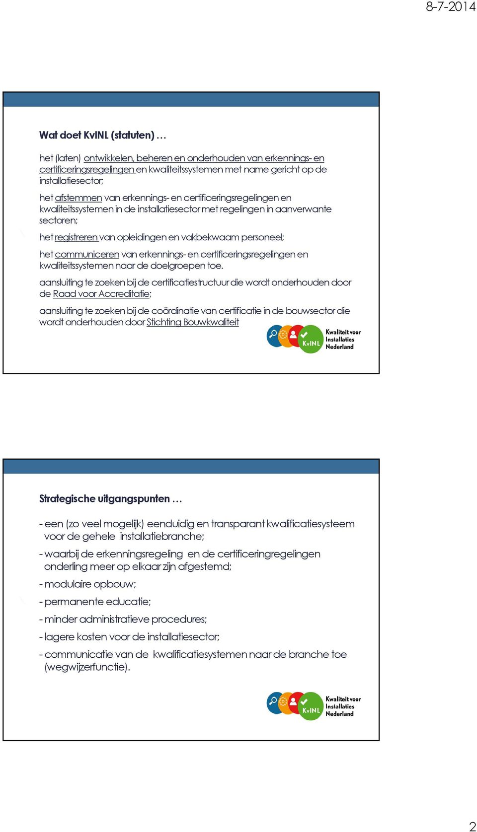 van erkennings-en certificeringsregelingen en kwaliteitssystemen naar de doelgroepen toe.