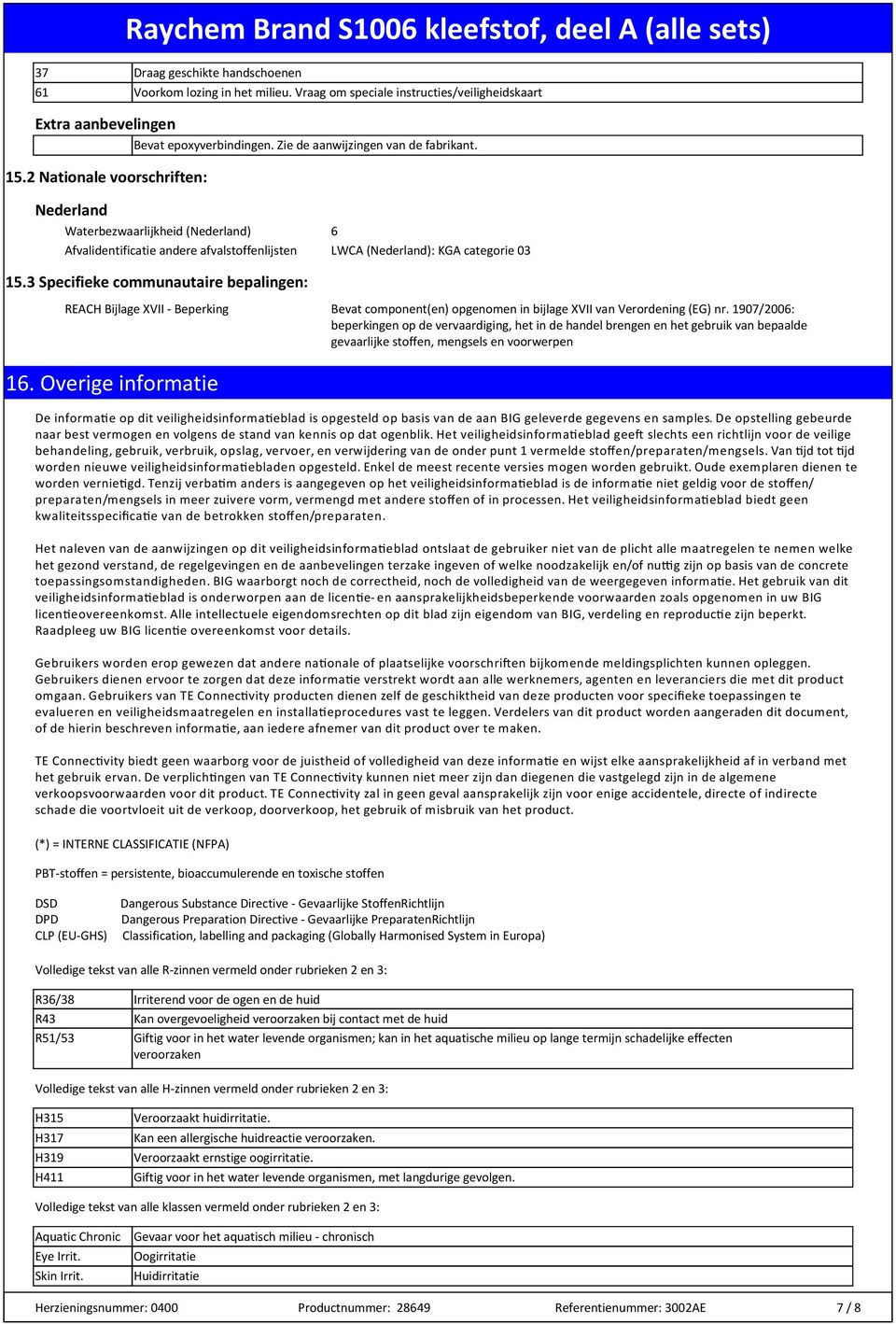 3 Specifieke communautaire bepalingen: REACH Bijlage XVII - Beperking Bevat component(en) opgenomen in bijlage XVII van Verordening (EG) nr.