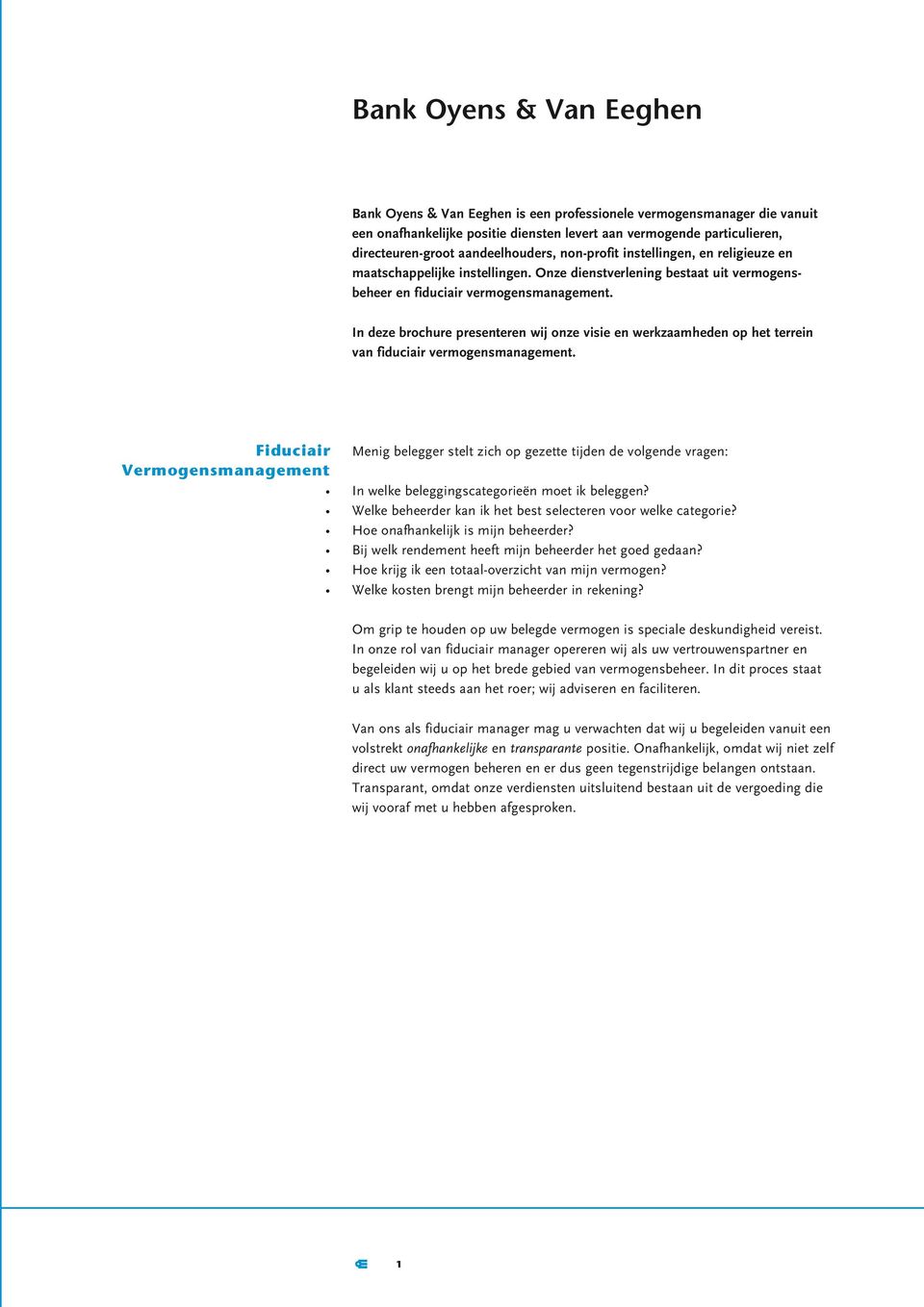 In deze brochure presenteren wij onze visie en werkzaamheden op het terrein van fiduciair vermogensmanagement.