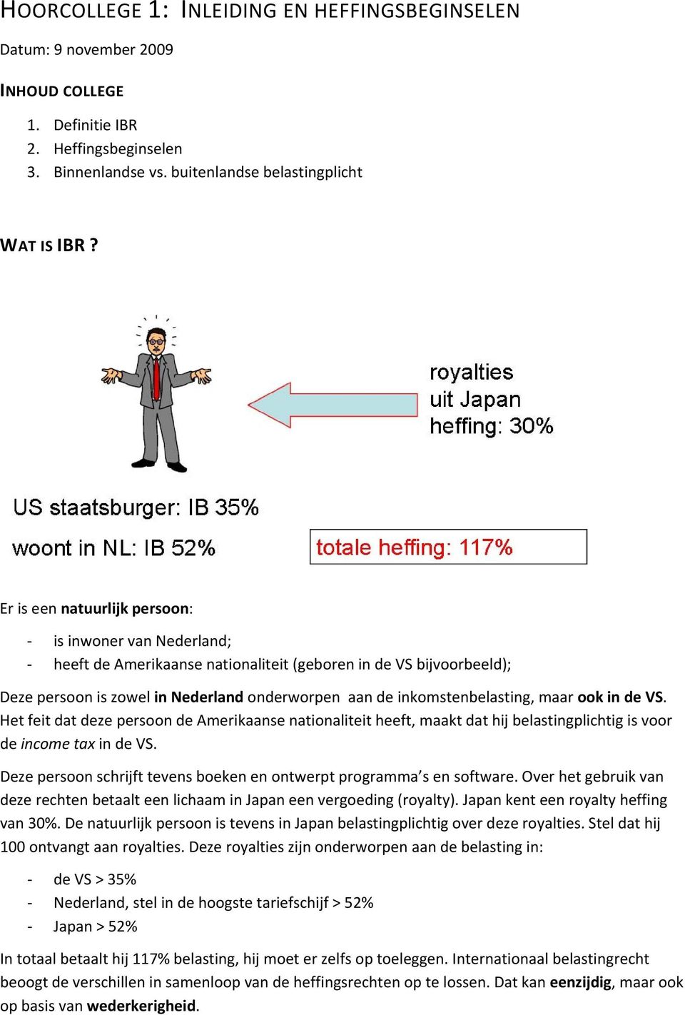 VS. Het feit dat deze persn de Amerikaanse natinaliteit heeft, maakt dat hij belastingplichtig is vr de incme tax in de VS. Deze persn schrijft tevens beken en ntwerpt prgramma s en sftware.