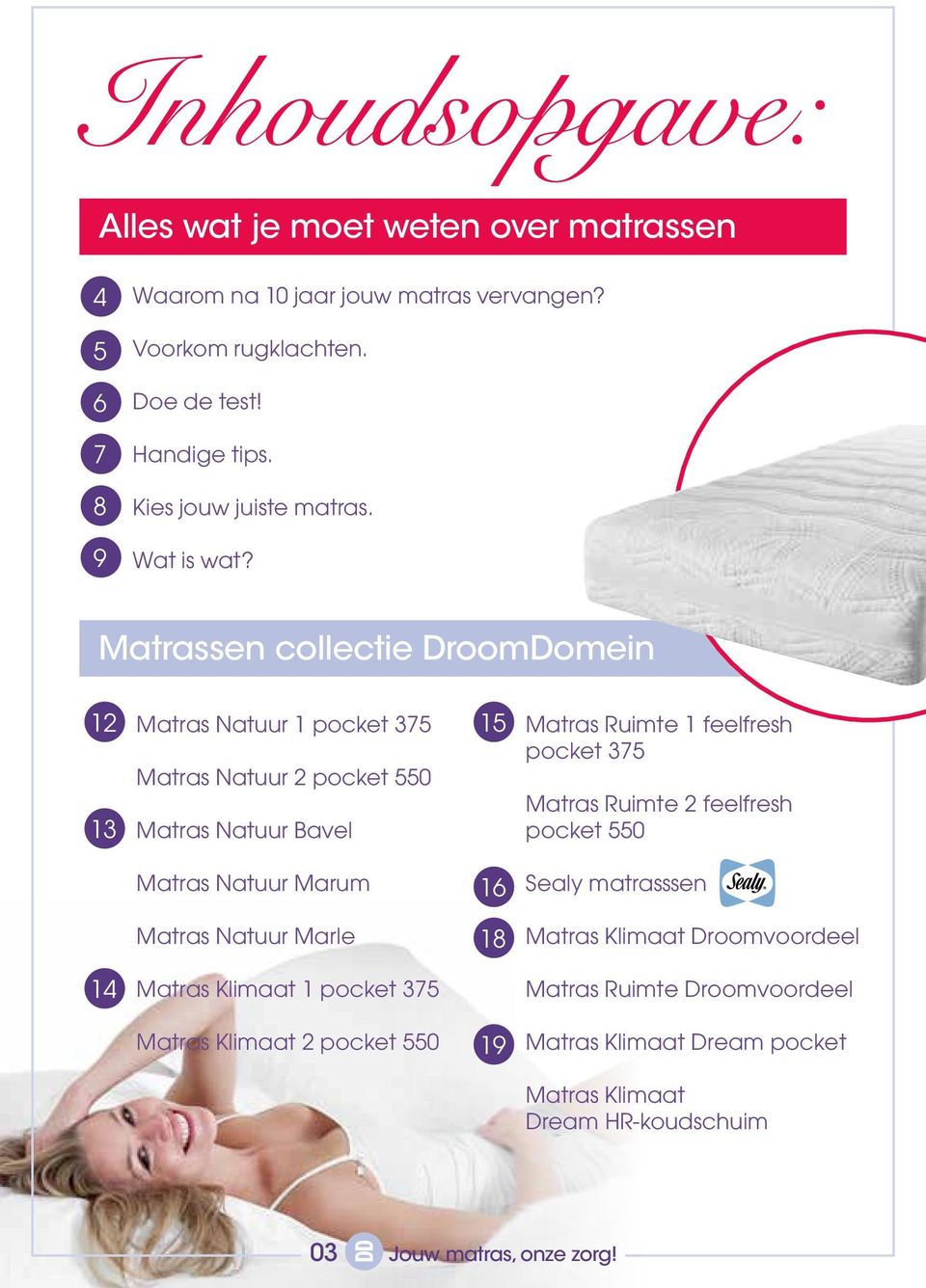 Matrassen collectie DroomDomein 12 13 Matras Natuur 1 pocket 375 Matras Natuur 2 pocket 550 Matras Natuur Bavel 15 Matras Ruimte 1 feelfresh pocket 375 Matras