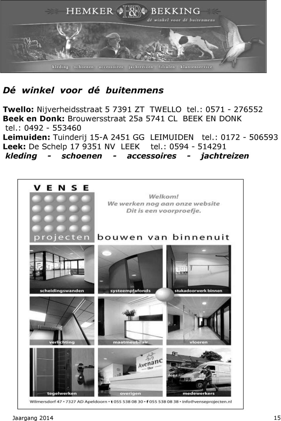 : 0492-553460 Leimuiden: Tuinderij 15-A 2451 GG LEIMUIDEN tel.