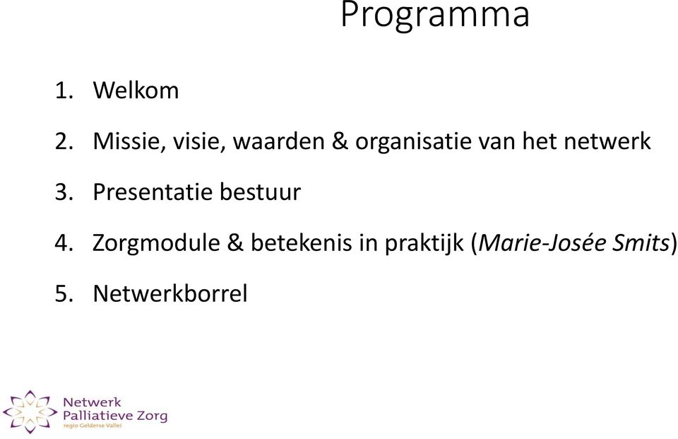 het netwerk 3. Presentatie bestuur 4.