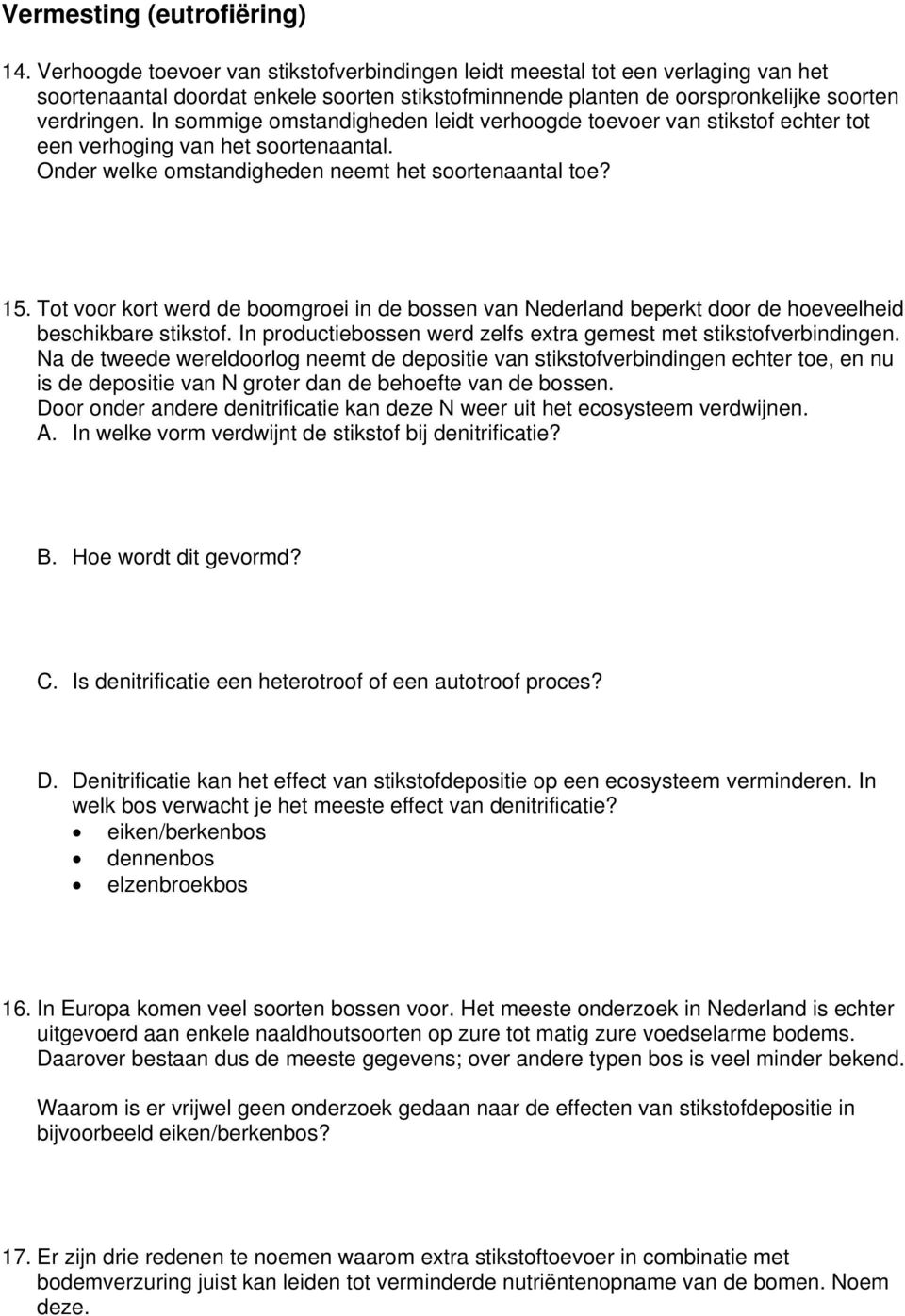 In sommige omstandigheden leidt verhoogde toevoer van stikstof echter tot een verhoging van het soortenaantal. Onder welke omstandigheden neemt het soortenaantal toe? 15.