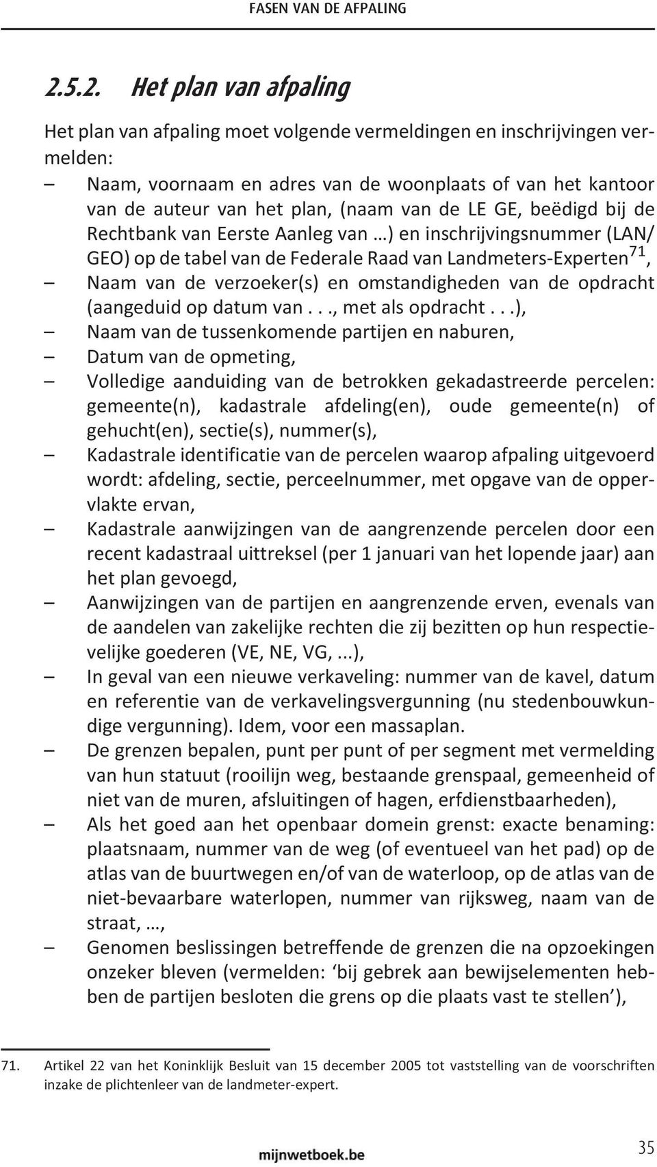 (naam van de LE GE, beëdigd bij de Rechtbank van Eerste Aanleg van ) en inschrijvingsnummer (LAN/ GEO) op de tabel van de Federale Raad van Landmeters Experten 71, Naam van de verzoeker(s) en