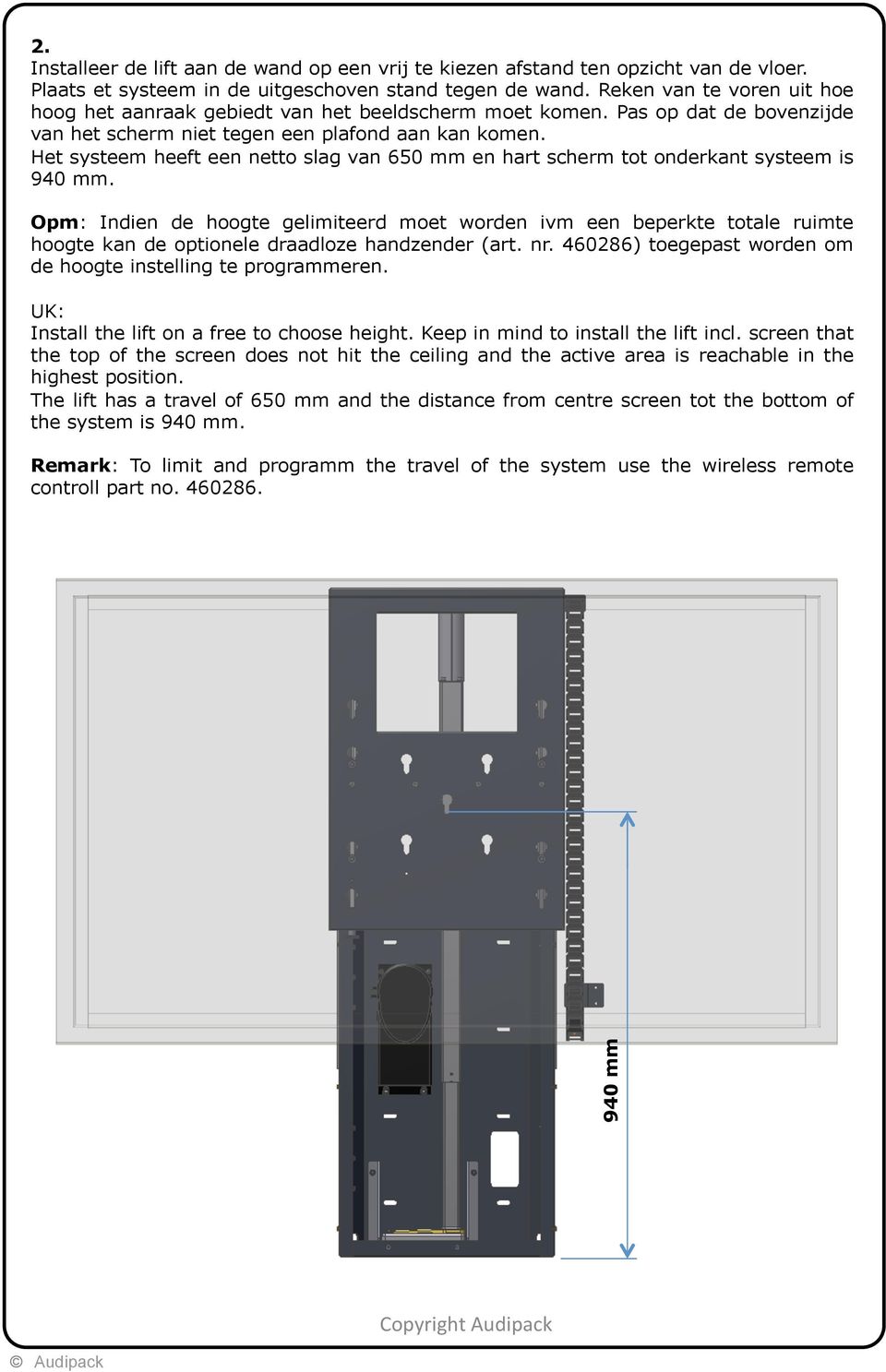 Het systeem heeft een netto slag van 650 mm en hart scherm tot onderkant systeem is 940 mm.