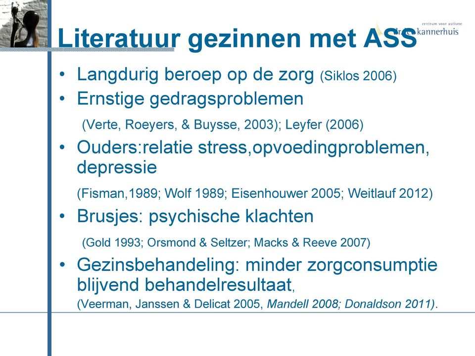Eisenhouwer 2005; Weitlauf 2012) Brusjes: psychische klachten (Gold 1993; Orsmond & Seltzer; Macks & Reeve 2007)