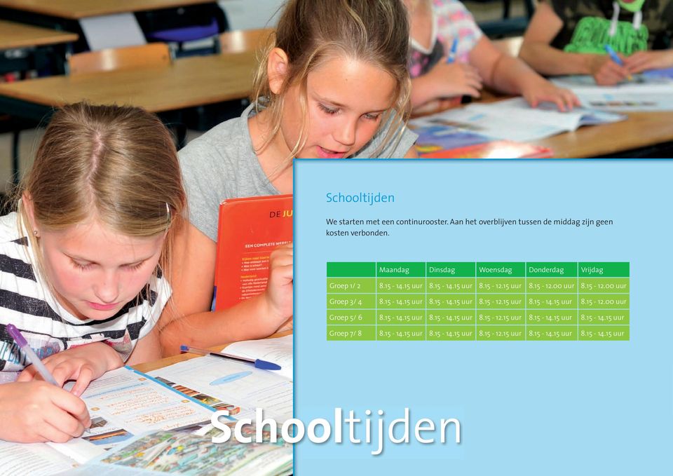 15-14.15 uur 8.15-14.15 uur 8.15-12.15 uur 8.15-14.15 uur 8.15-12.00 uur Groep 5/ 6 8.15-14.15 uur 8.15-14.15 uur 8.15-12.15 uur 8.15-14.15 uur 8.15-14.15 uur Groep 7/ 8 8.